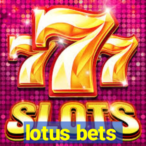 lotus bets